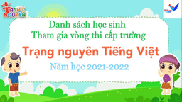 Trường TH Phan Chu Trinh thông báo danh sách HS tham gia vòng thi cấp trường “Trạng nguyên Tiếng Việt” - Năm học 2021-2022