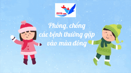 Nâng cao hiểu biết: Phòng, chống các bệnh thường gặp vào mùa đông