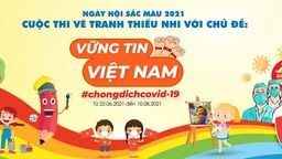 Hội đồng Đội Trung Ương phát động cuộc thi “Ngày hội sắc màu năm 2021”- Cuộc thi vẽ tranh dành cho thiếu nhi giai đoạn I với chủ đề  "Vững tin Việt Nam".