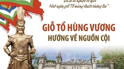 Giỗ Tổ Hùng Vương - Hướng về nguồn cội