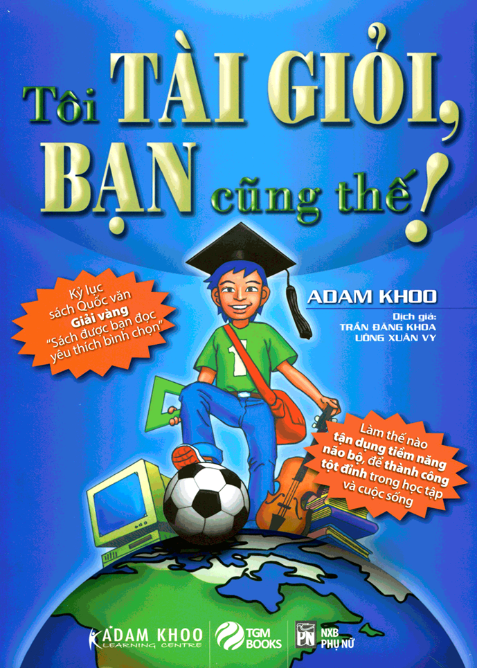 Cuốn sách “Tôi tài giỏi, Bạn cũng thế!” - Adam Khoo