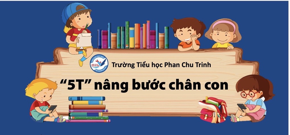 “5T” nâng bước chân con - Dành tặng các con học sinh khối lớp 1