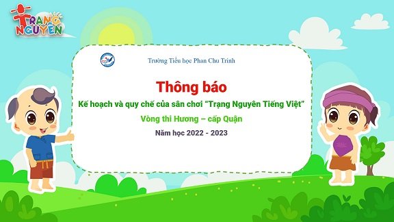 Trường Tiểu học Phan Chu Trinh thông báo kế hoạch và quy chế tổ chức sân chơi Trạng Nguyên Tiếng Việt vòng thi Hương - cấp Quận/ Huyện năm học 2022 - 2023