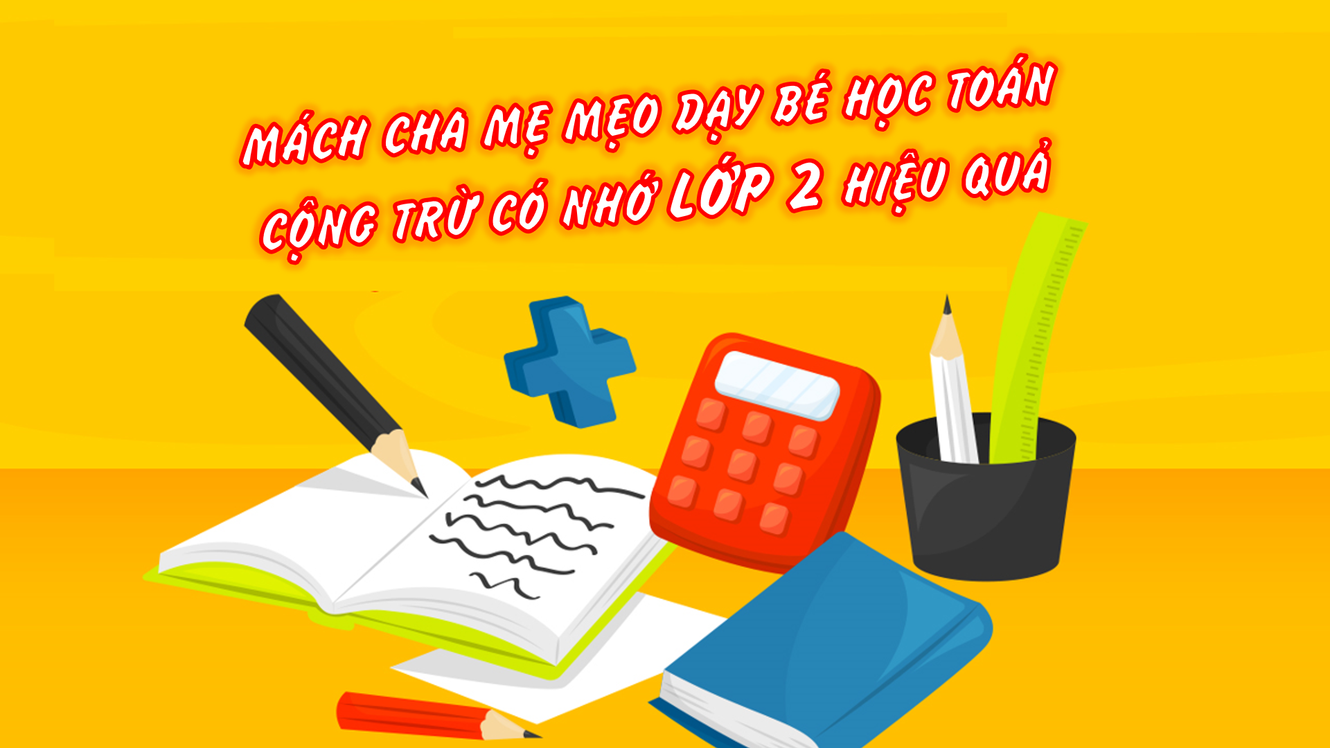 Mẹo hay giúp bé học toán lớp 2 cộng trừ có nhớ hiệu quả