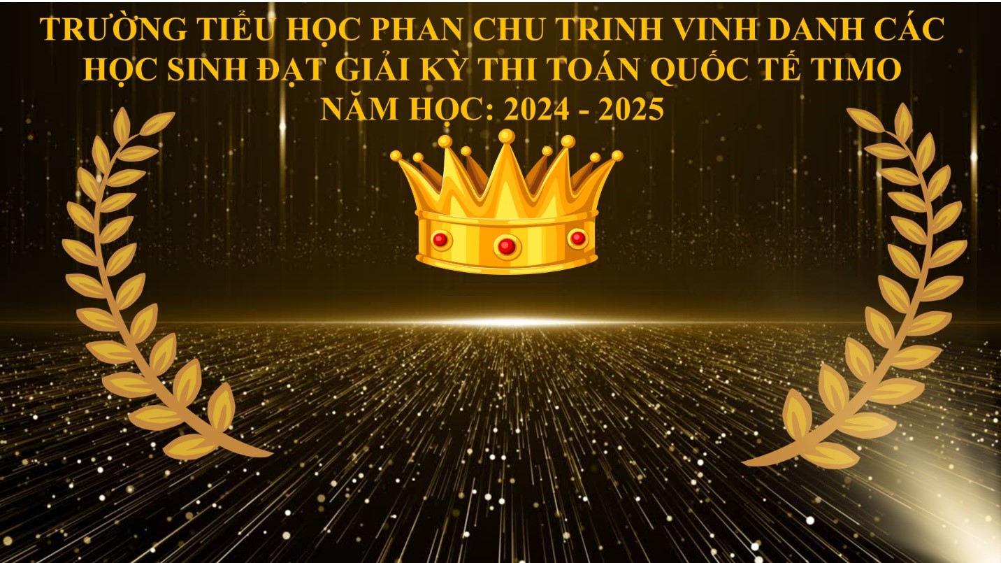 Trường Tiểu học Phan Chu Trinh đạt giải cao tại Vòng chung kết Quốc gia Kỳ thi Olympic Toán học quốc tế TIMO 2024 (Thailand International Mathematical Olympiad)